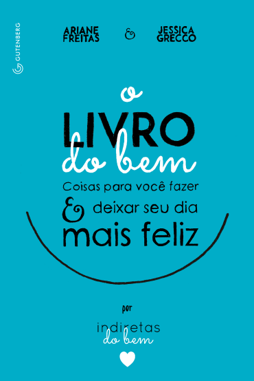 O Livro do Bem - Coisas Para Você Fazer e Deixar o Seu Dia Mais Feliz